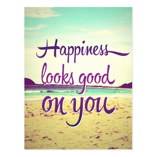 Happiness Looks Good on You Postcard | Zazzle
