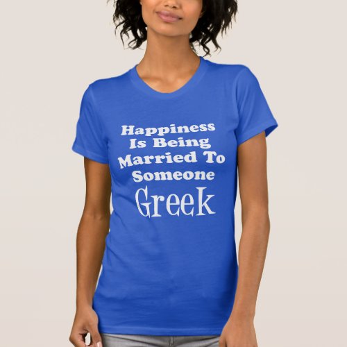 Happiness Married To Someone Greek ON DARK T_Shirt