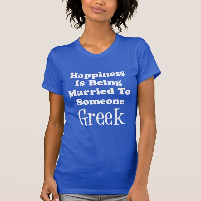 Happiness Married To Someone Greek (ON DARK) T-Shirt (Front)