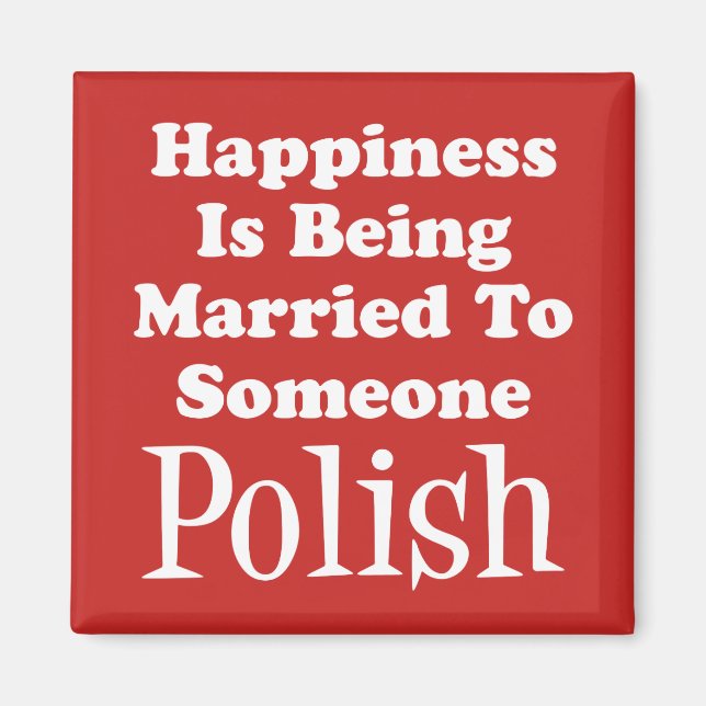 Happiness Married To Someone Polish Magnet (Front)