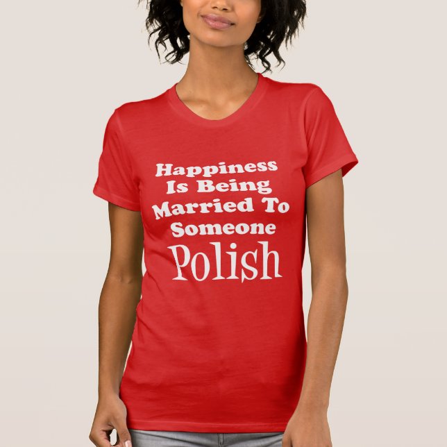 Happiness Married To Someone Polish T-Shirt (Front)