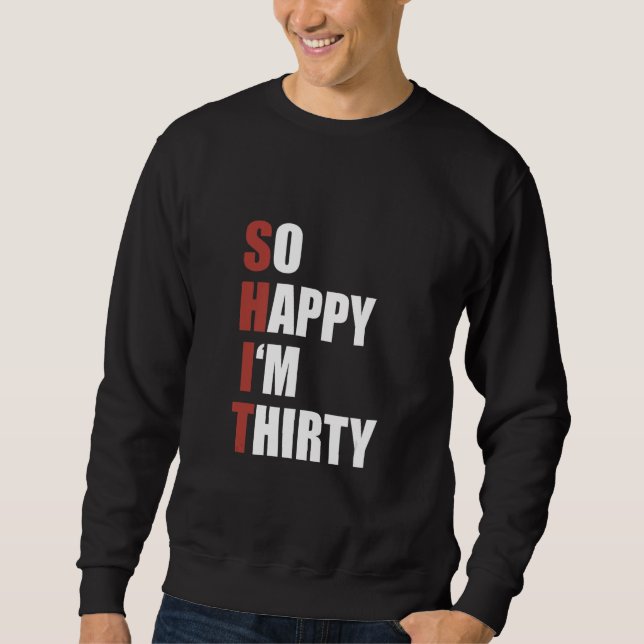 Happiness Naughty Joke Sarcastic Sarcasm So Happy  Sweatshirt (Front)