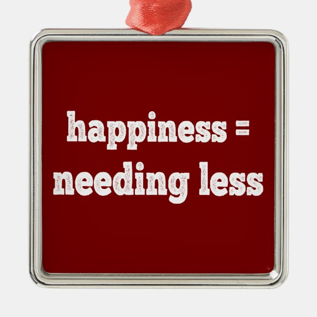 Happiness = Needing Less Metal Ornament (Front)