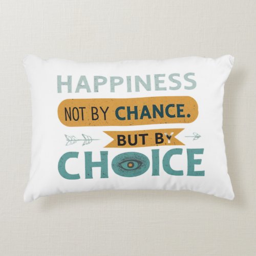Happiness Not By Chance But By Choice Accent Pillow