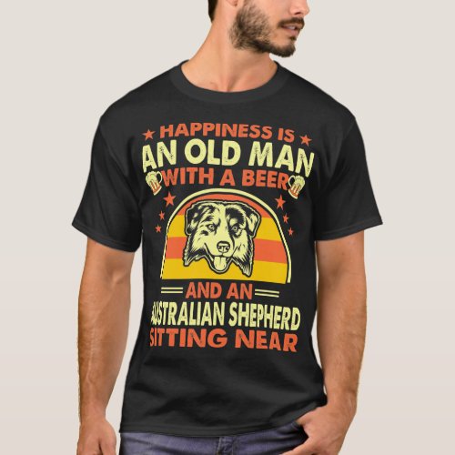 Happiness Old Man Beer Australian Shepherd Near T_Shirt