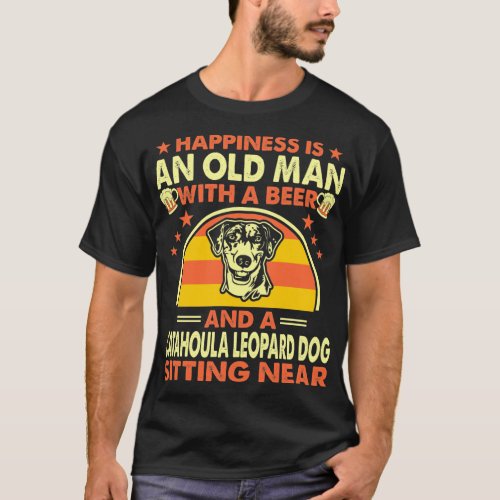 Happiness Old Man Beer Catahoula Leopard Dog Near T_Shirt