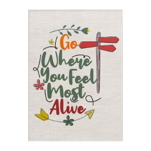Happiness Quote Go Where You Feel Most Alive Acrylic Print