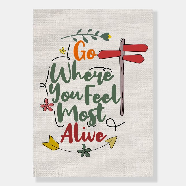 Happiness Quote Go Where You Feel Most Alive Foam Board (Front)