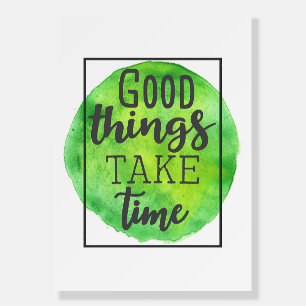 Happiness Quote Good Things Take Time Foam Board