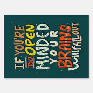Happiness Quote If You Are Too Open Minded Sign