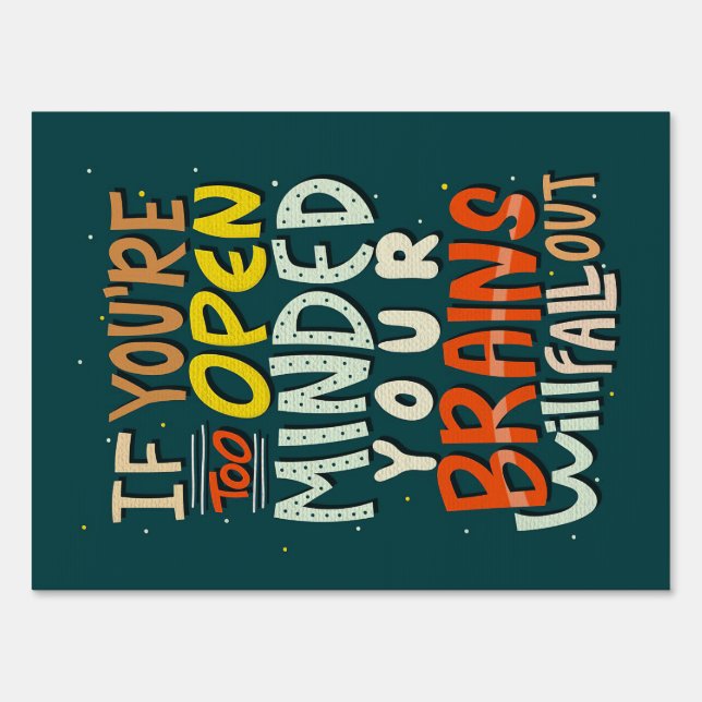 Happiness Quote If You Are Too Open Minded Sign (Front)