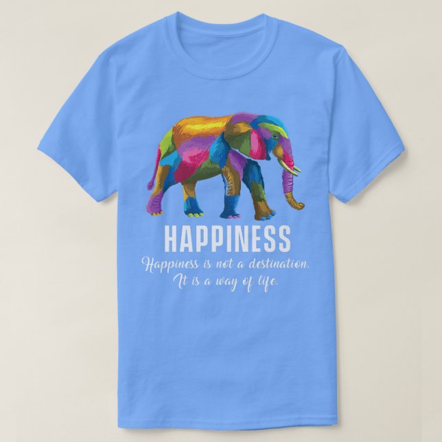 Happiness Way Life Colorful Elephant Motivation Li T-Shirt (Design Front)
