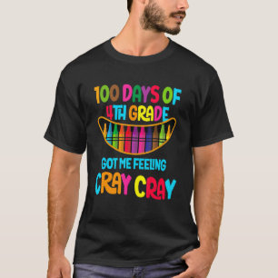Happy 100 Days Of 4th Grade Got Me Feeling Cray Cr T-Shirt