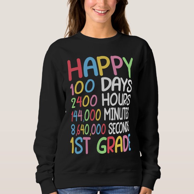 Happy 100 Days Of School 1st Grade Student Teacher Sweatshirt (Front)