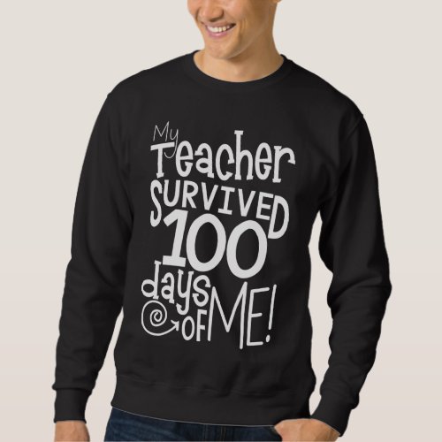 Happy 100 Days Of School My Teacher Survived 100 D Sweatshirt