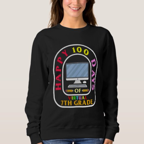 Happy 100 Days Of Virtual 7th Grade Back To School Sweatshirt