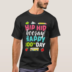 Happy 100Th Day Hip Hip Hooray Of School T-Shirt