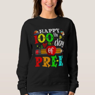 Happy 100th Day Of Pre-K 100 School Days Teacher S Sweatshirt