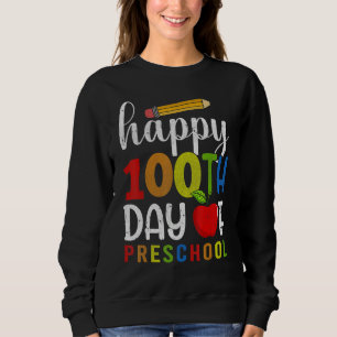 Happy 100th day of School  100 days of Preschool T Sweatshirt