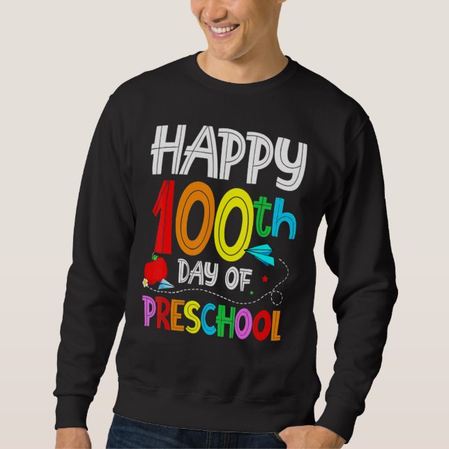Happy 100th day of School  100 days of Preschool T Sweatshirt (Front)