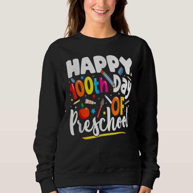 Happy 100th day of School  100 days of Preschool T Sweatshirt (Front)
