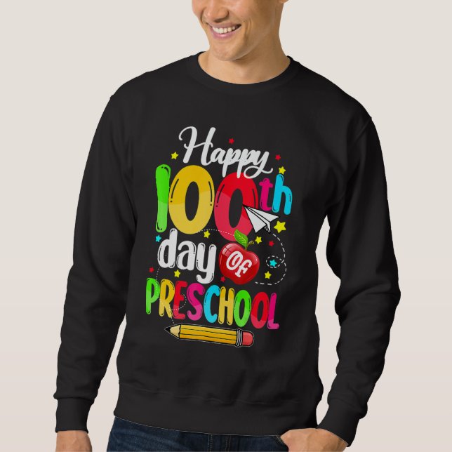 Happy 100th day of School  100 days of Preschool T Sweatshirt (Front)