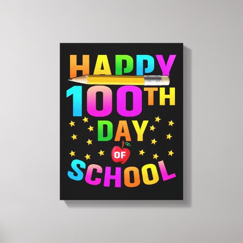 Happy 100th Day of School For Teachers  Students Canvas Print