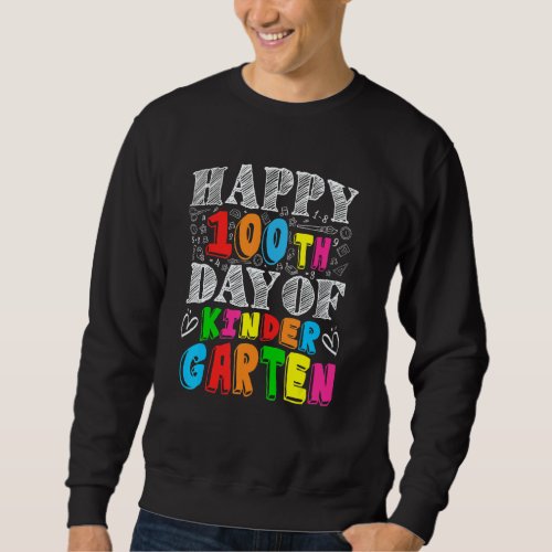Happy 100th Day Of School Teachers Kinder Garten Sweatshirt