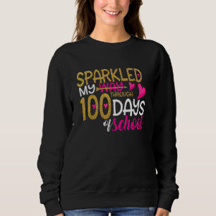 Happy 100th Day Sparkled My Way Through 100 Days O Sweatshirt