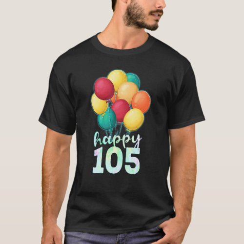 Happy 105 Year Old Colorful Balloons 105th Birthda T_Shirt