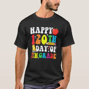 Happy 120 Days 7th Grade 120th Day of School Teach T-Shirt