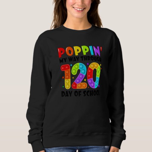 Happy 120 Days Of School And Still Poppin 120th Da Sweatshirt