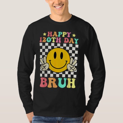 Happy 120th Day Bruh 120 Days Of School Cute Smile T_Shirt