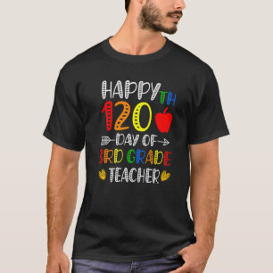 Happy 120th Day of School 3rd Grade Teacher 120 Da T-Shirt