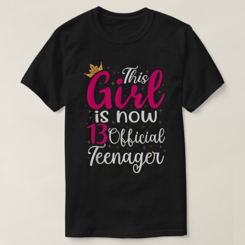 Happy 13th Birthday Girl Is Now 13 Official Nager  T_Shirt