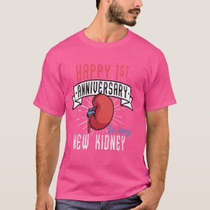 Happy 1st Anniversary To My New Kidney Transplant  T-Shirt