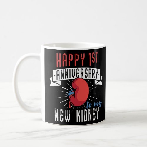 Happy 1st Anniversary To My New ney Transplant Rec Coffee Mug