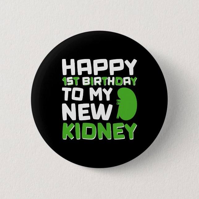 Happy 1st Birthday To My New Kidney - Kidney Trans Button (Front)