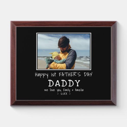 Happy 1st Father`s Day Daddy Dad Photo  Award Plaque - Happy 1st Father`s Day Daddy Dad Photo Plaque. Text is in simple white hand-drawn fonts on a black background. You can change daddy into dad, papa, pap,... and add your photo. A cute gift and a sweet keepsake for 1st Father`s Day for the new dad.