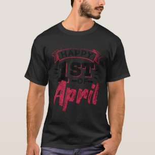 Happy 1St Of April April Fools Joke Humor T-Shirt