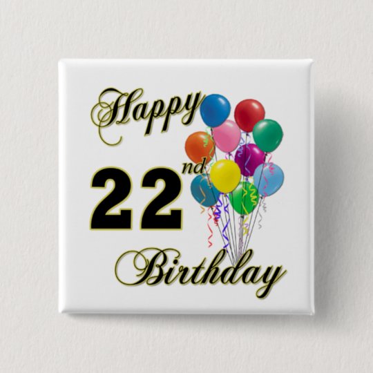 happy-22nd-birthday-with-balloons-pinback-button-zazzle