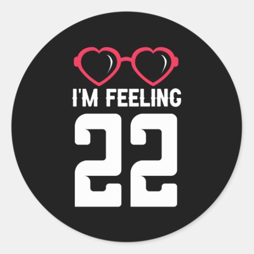 Happy 22Th IM Feeling 22 Classic Round Sticker