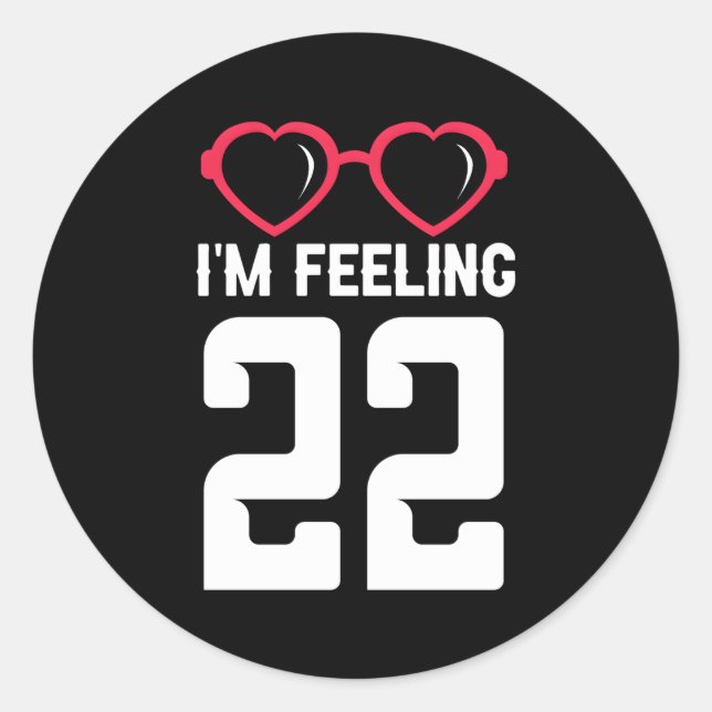 Happy 22Th I'M Feeling 22 Classic Round Sticker (Front)