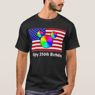 Happy 250th Birthday (you may change the words) T-Shirt