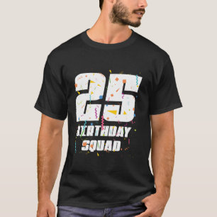 Happy 25th Birthday Squad Happy 25 Year Old Birthd T-Shirt
