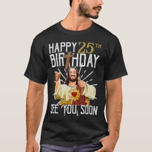 Happy 25th See You Soon Funny Birthday Gift T-Shirt