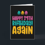 Happy 29th Birthday Again Thirties Funny Birthday Card<br><div class="desc">Funny,  humorous and sometimes sarcastic birthday cards for your family and friends. Get this fun card for your special someone. Visit our store for more cool birthday cards.</div>