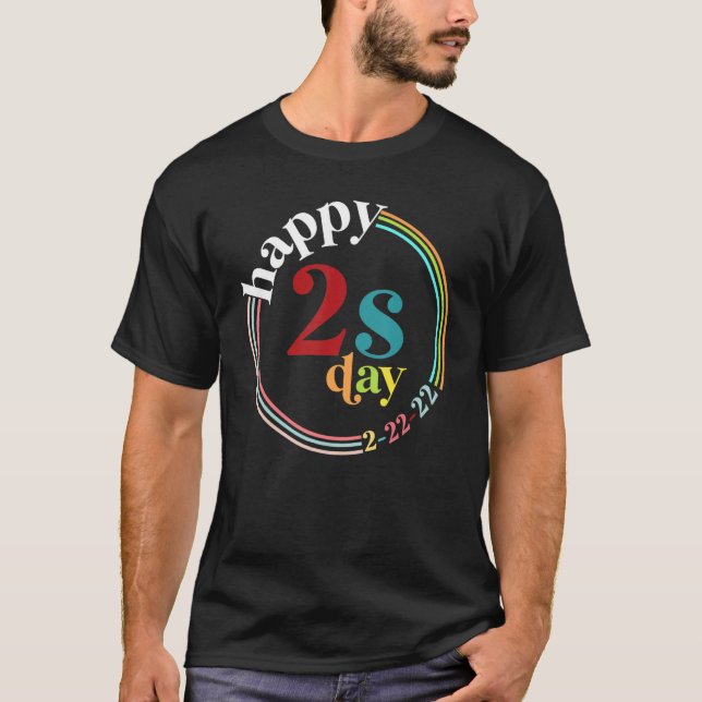 Happy 2s Day Twosday Tuesday February 22nd 2022 22 T-Shirt (Front)