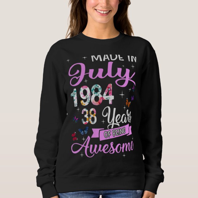 Happy 38th Birthday Made In July 1984  38 Years Ol Sweatshirt (Front)