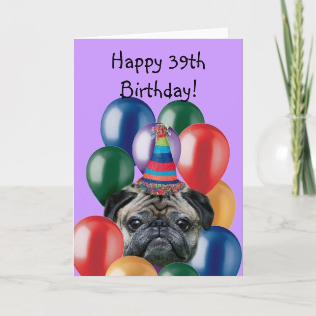 Happy 39th Birthday pug dog greeting card (Front)